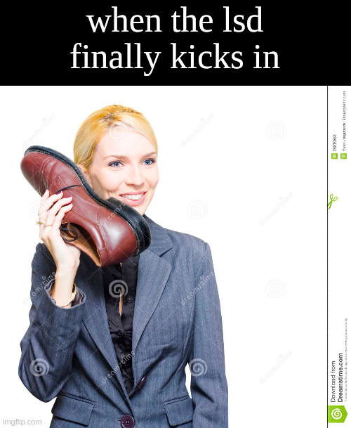 when the lsd finally kicks in | made w/ Imgflip meme maker