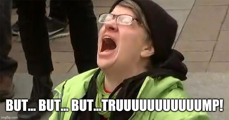 crying liberal | BUT... BUT... BUT...TRUUUUUUUUUUUMP! | image tagged in crying liberal | made w/ Imgflip meme maker