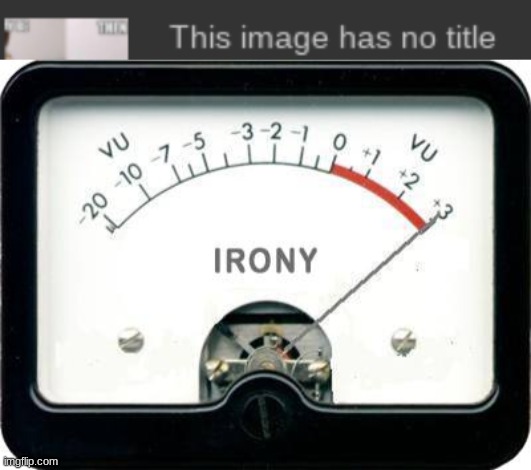 Now it does | image tagged in irony meter | made w/ Imgflip meme maker