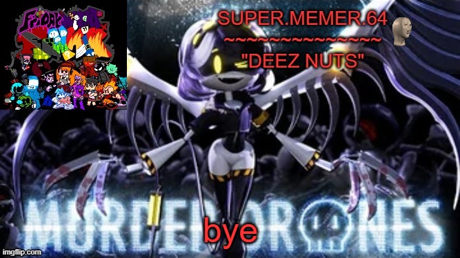 Super.memer.64 | bye | image tagged in super memer 64 | made w/ Imgflip meme maker