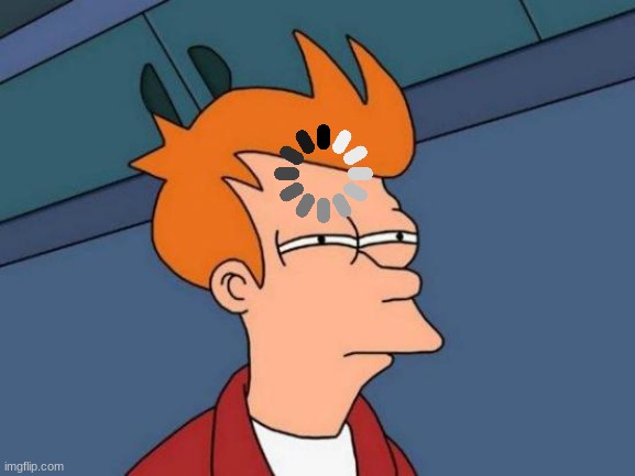 Futurama Fry Meme | image tagged in memes,futurama fry | made w/ Imgflip meme maker