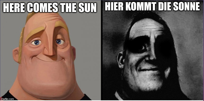 Those who know Rip in the Chap | HIER KOMMT DIE SONNE; HERE COMES THE SUN | image tagged in mr incredible those who know | made w/ Imgflip meme maker