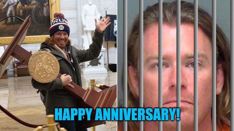 LOCK THEM UP | HAPPY ANNIVERSARY! | image tagged in january 6 terrorists,you get what you fucking deserve | made w/ Imgflip meme maker