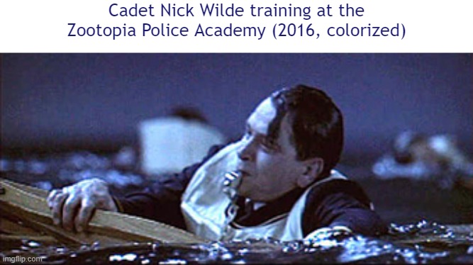 Which Wilde? | Cadet Nick Wilde training at the Zootopia Police Academy (2016, colorized) | image tagged in titanic,henry_wilde,nick wilde,zootopia | made w/ Imgflip meme maker