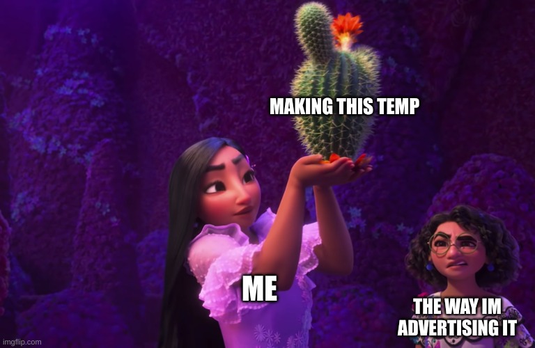 ._. | MAKING THIS TEMP; ME; THE WAY IM ADVERTISING IT | image tagged in mirabel and isabella | made w/ Imgflip meme maker