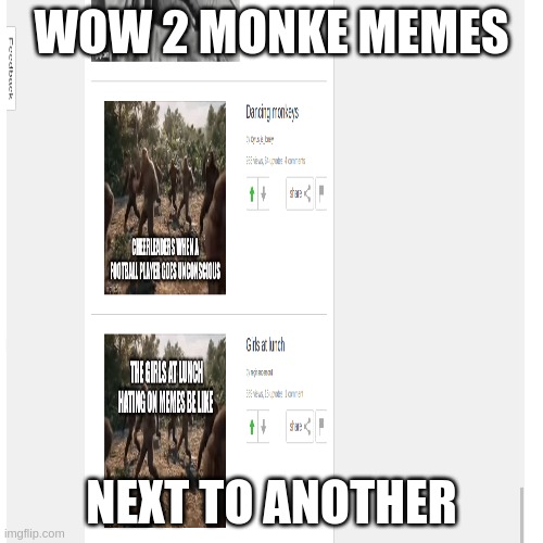 this isnt funny but i wanted to post it since its rare | WOW 2 MONKE MEMES; NEXT TO ANOTHER | image tagged in monkey | made w/ Imgflip meme maker