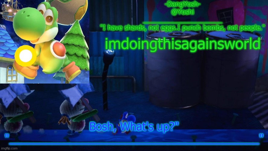 Yoshi_Official Announcement Temp v15 | imdoingthisagainsworld | image tagged in yoshi_official announcement temp v15 | made w/ Imgflip meme maker