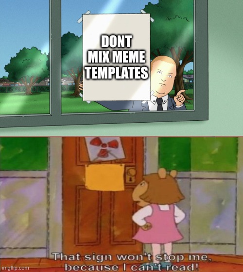 lol | DONT MIX MEME TEMPLATES | image tagged in funny memes | made w/ Imgflip meme maker