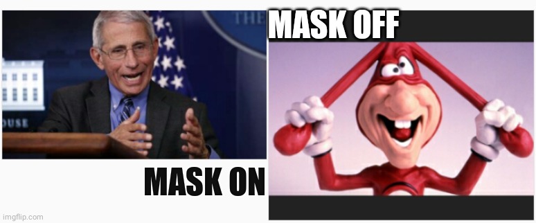 Spokesman of the year. | MASK OFF; MASK ON | image tagged in annoying af | made w/ Imgflip meme maker