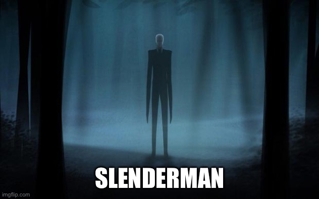 Slenderman | SLENDERMAN | image tagged in slenderman | made w/ Imgflip meme maker
