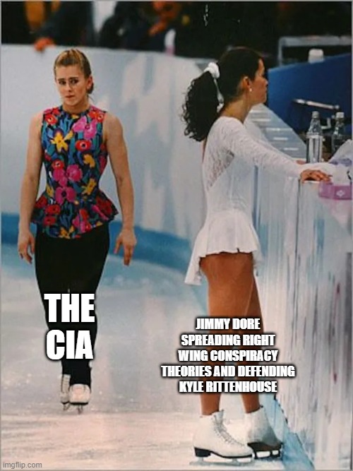 Figure skating | THE CIA; JIMMY DORE SPREADING RIGHT WING CONSPIRACY THEORIES AND DEFENDING KYLE RITTENHOUSE | image tagged in figure skating | made w/ Imgflip meme maker