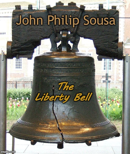 The Liberty Bell art cover | John Philip Sousa; The Liberty Bell | image tagged in historic monuments,songs | made w/ Imgflip meme maker