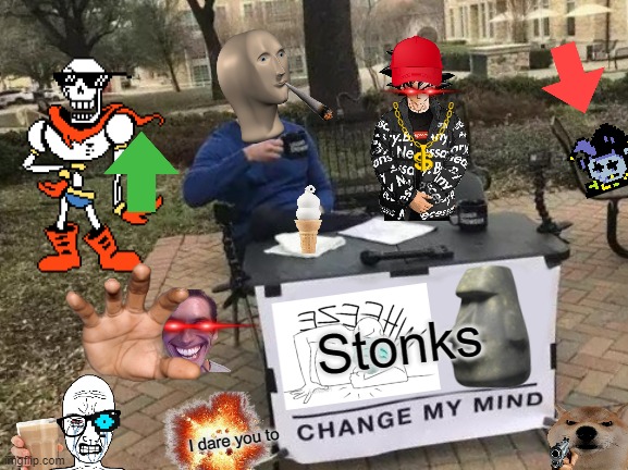 Change My Mind Meme | Stonks; I dare you to | image tagged in memes,change my mind | made w/ Imgflip meme maker