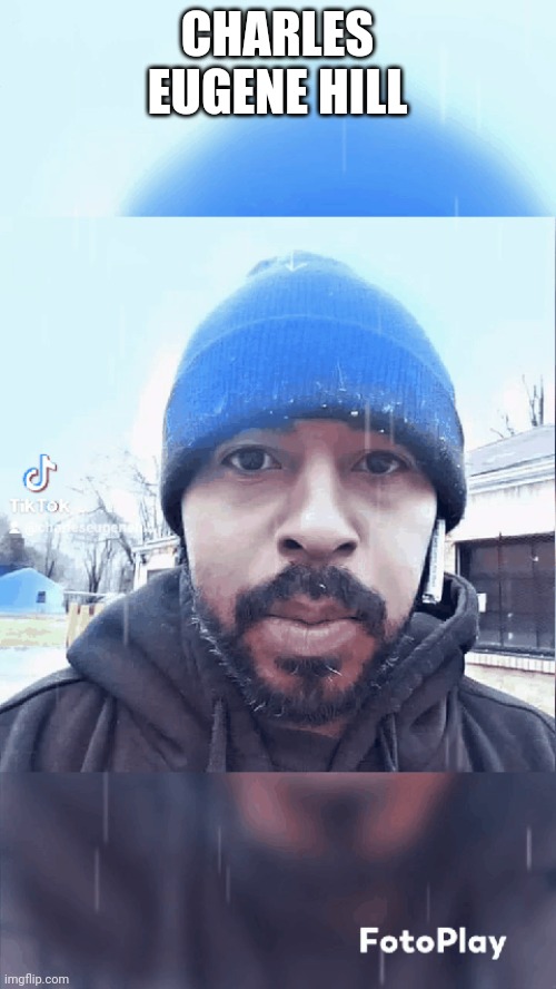 Charles Eugene Hill | CHARLES EUGENE HILL | made w/ Imgflip meme maker
