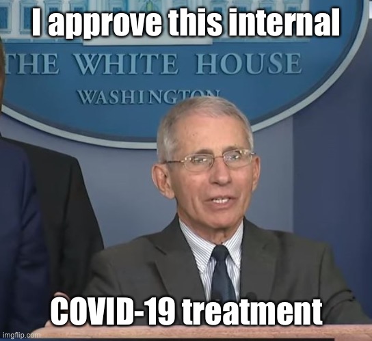 Dr Fauci | I approve this internal COVID-19 treatment | image tagged in dr fauci | made w/ Imgflip meme maker