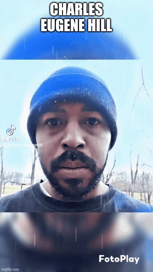 Charles Eugene Hill | CHARLES EUGENE HILL | made w/ Imgflip meme maker