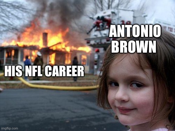 Antonio Brown has burned his NFL career to the ground. | ANTONIO
BROWN; HIS NFL CAREER | image tagged in disaster girl,antonio brown,career over,nfl | made w/ Imgflip meme maker