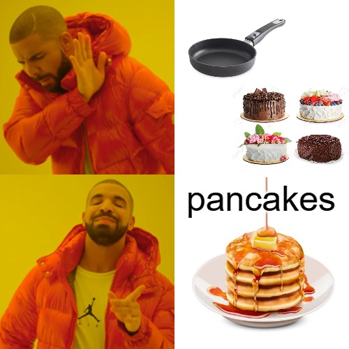 Drake Hotline Bling | pancakes | image tagged in memes,drake hotline bling | made w/ Imgflip meme maker