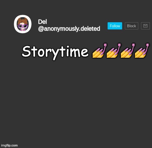 this one is like weird | Storytime 💅💅💅💅 | image tagged in del announcement,storytime | made w/ Imgflip meme maker