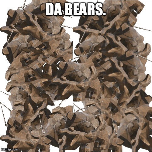 Da bears. | DA BEARS. | made w/ Imgflip meme maker