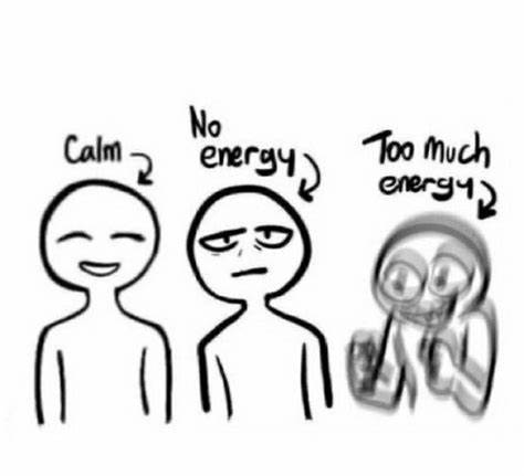 Calm, no energy, too much energy Blank Meme Template