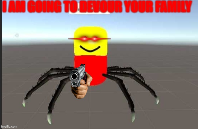 sus | I AM GOING TO DEVOUR YOUR FAMILY | image tagged in despacito spider,i will devour your family,aaaaa | made w/ Imgflip meme maker