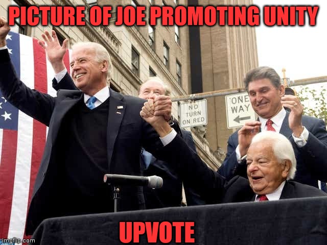 PICTURE OF JOE PROMOTING UNITY UPVOTE | made w/ Imgflip meme maker