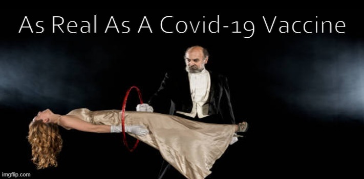 As Real As A Covid-19 Vaccine | made w/ Imgflip meme maker