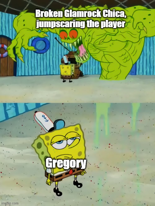 I mean, in her jumpscare you don't hear Gregory scream- | Broken Glamrock Chica, jumpscaring the player; Gregory | image tagged in ghost not scaring spongebob,fnaf security breach | made w/ Imgflip meme maker
