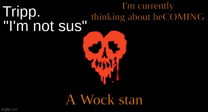 sheeeee- | I'm currently thinking about beCOMING; A Wock stan | made w/ Imgflip meme maker