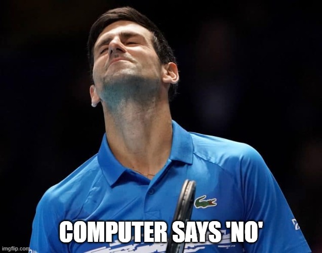 Novak visa cancelled | COMPUTER SAYS 'NO' | image tagged in funny memes | made w/ Imgflip meme maker