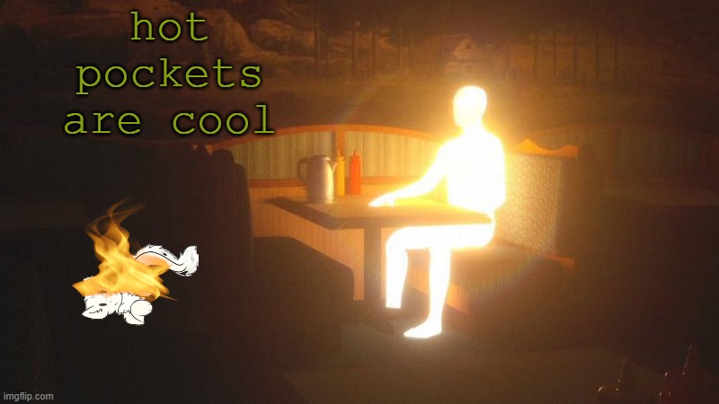 Glowing Guy | hot pockets are cool | image tagged in glowing guy | made w/ Imgflip meme maker