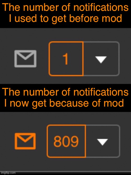 A number of notifications I get is from people following this stream lmao | The number of notifications I used to get before mod; The number of notifications I now get because of mod | image tagged in 1 notification vs 809 notifications with message | made w/ Imgflip meme maker