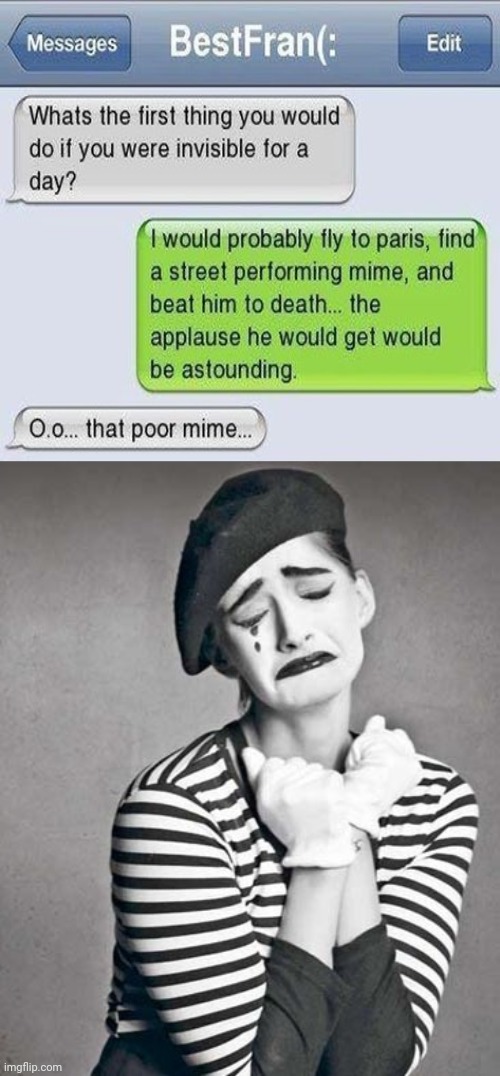 Mime | image tagged in sad mime,mime,text messages,memes,invisible,invisibility | made w/ Imgflip meme maker