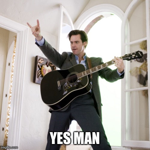 jim carrey Yes man guitar | YES MAN | image tagged in jim carrey yes man guitar | made w/ Imgflip meme maker