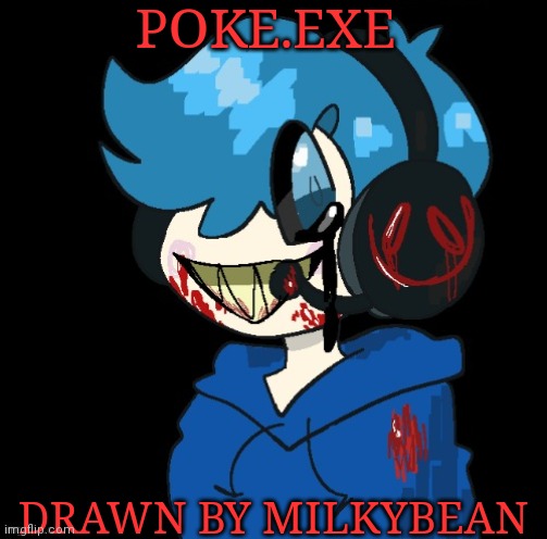 Poke.exe | POKE.EXE; DRAWN BY MILKYBEAN | image tagged in poke exe | made w/ Imgflip meme maker