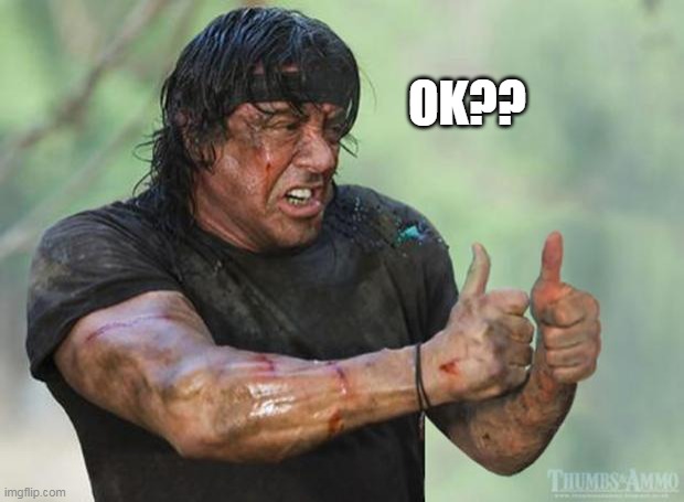 OK?? | image tagged in thumbs up rambo | made w/ Imgflip meme maker