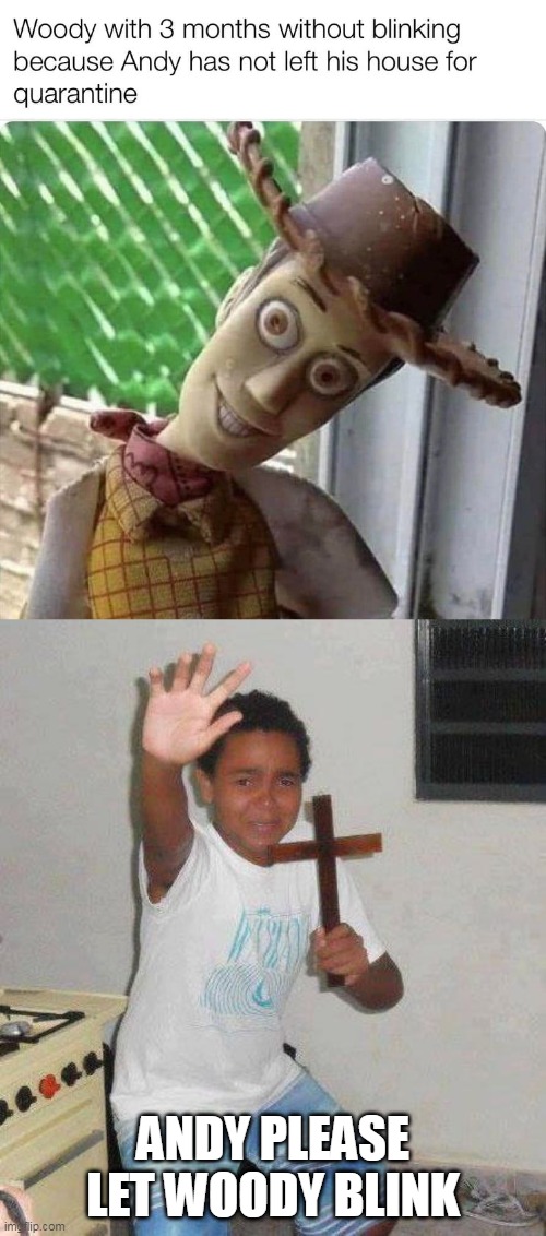 ANDY PLEASE LET WOODY BLINK | image tagged in kid with cross,memes,funny,cursed | made w/ Imgflip meme maker