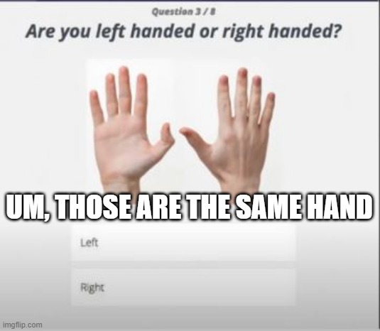 One Sided | UM, THOSE ARE THE SAME HAND | image tagged in you had one job | made w/ Imgflip meme maker