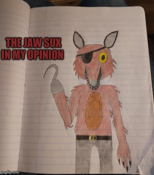 From Five Nights At Freddy's to Five Nights At Furry's | THE JAW SUX IN MY OPINION | image tagged in furry,fnaf,foxy | made w/ Imgflip meme maker