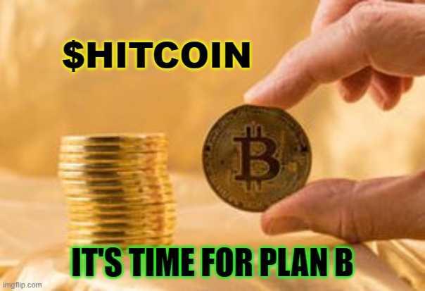 $hitcoin. | $HITCOIN; IT'S TIME FOR PLAN B | image tagged in stack of bitcoins | made w/ Imgflip meme maker