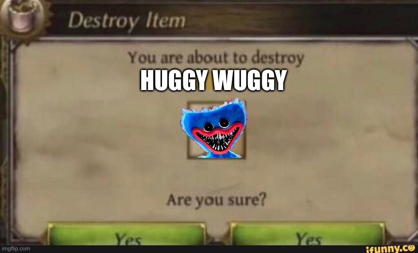You're about to destroy child | HUGGY WUGGY | image tagged in you're about to destroy child | made w/ Imgflip meme maker