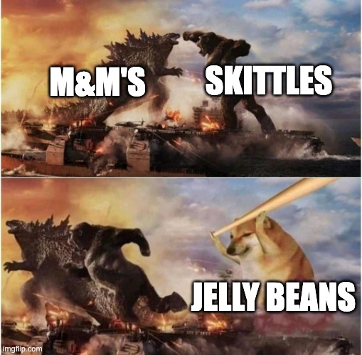 Which one is your favorite | SKITTLES; M&M'S; JELLY BEANS | image tagged in kong godzilla doge,candy,memes | made w/ Imgflip meme maker