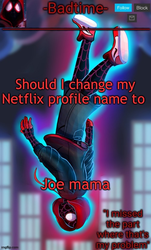 Spooderman announcement | Should I change my Netflix profile name to; Joe mama | image tagged in spooderman announcement | made w/ Imgflip meme maker