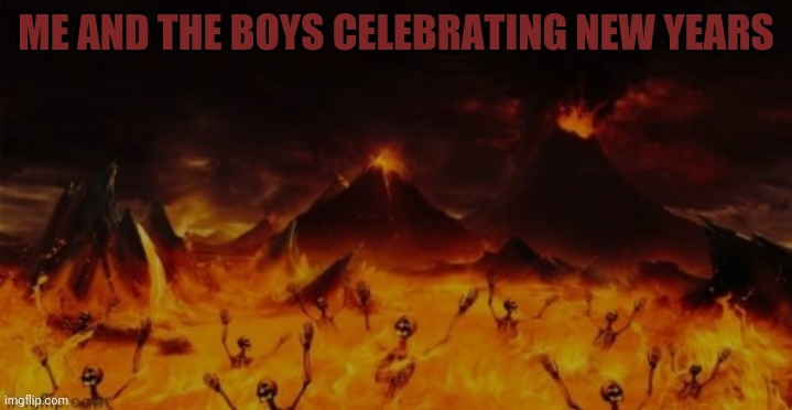 Me and the boys with sparkling water | ME AND THE BOYS CELEBRATING NEW YEARS | image tagged in me and the boys,hell | made w/ Imgflip meme maker