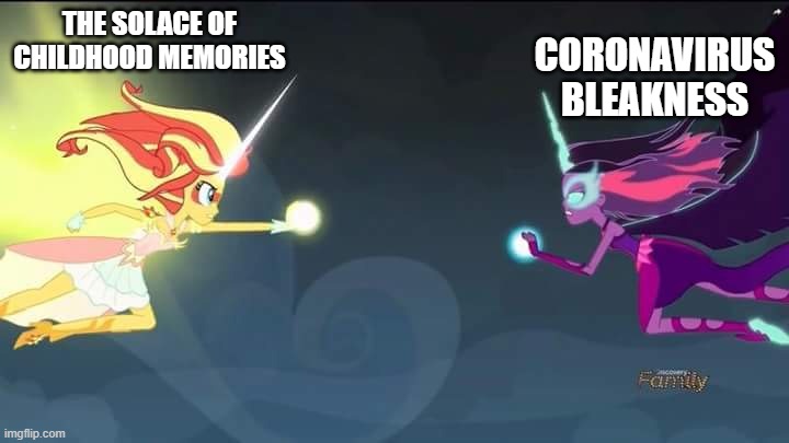 MLP equestria girls:Friendship games-sunset shimmers vs twilight | THE SOLACE OF CHILDHOOD MEMORIES; CORONAVIRUS BLEAKNESS | image tagged in mlp equestria girls friendship games-sunset shimmers vs twilight | made w/ Imgflip meme maker