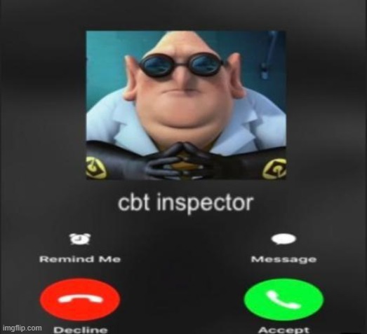 cbt inspector | image tagged in cbt inspector | made w/ Imgflip meme maker