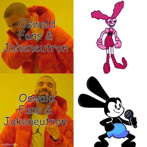 Drake Hotline Bling | Oswald Fans & 
Jakeneutron; Oswald Fans & 
Jakeneutron | image tagged in memes,drake hotline bling | made w/ Imgflip meme maker