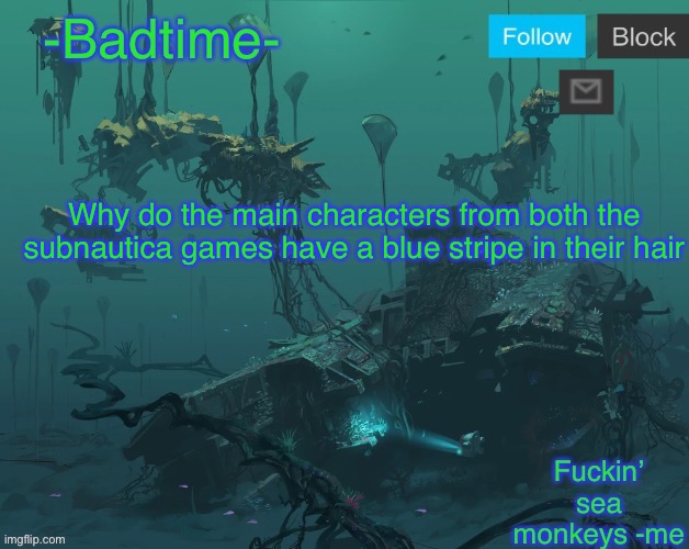 Mercury II announcement | Why do the main characters from both the subnautica games have a blue stripe in their hair | image tagged in mercury ii announcement | made w/ Imgflip meme maker