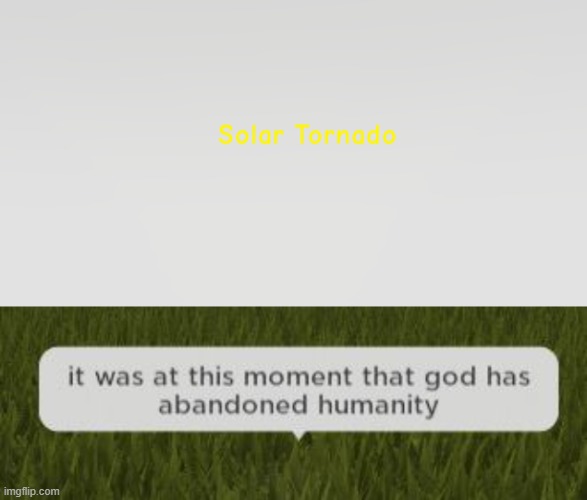 i did this tornado game on roblox | image tagged in it was at this moment that god has abandoned humanity,roblox,tornado | made w/ Imgflip meme maker